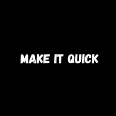 Make It Quick