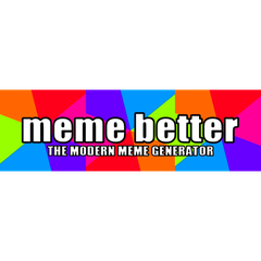meme better