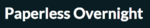Paperless Overnight